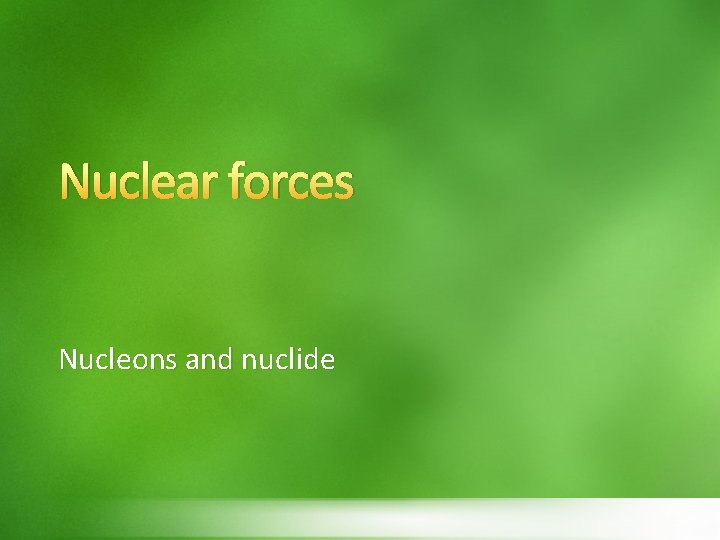 Nuclear forces Nucleons and nuclide 