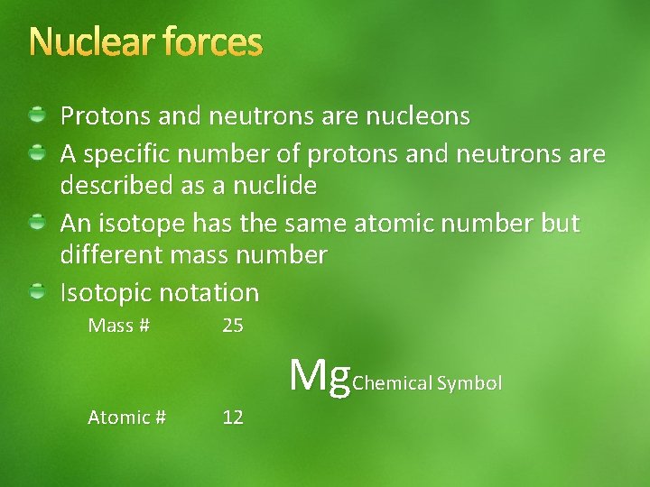 Nuclear forces Protons and neutrons are nucleons A specific number of protons and neutrons