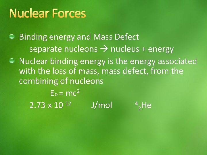 Nuclear Forces Binding energy and Mass Defect separate nucleons nucleus + energy Nuclear binding