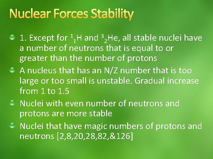 Nuclear Forces Stability 1. Except for 11 H and 32 He, all stable nuclei