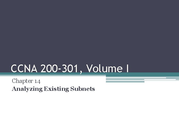 CCNA 200 -301, Volume I Chapter 14 Analyzing Existing Subnets 