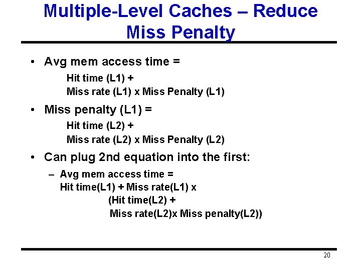 Multiple-Level Caches – Reduce Miss Penalty • Avg mem access time = Hit time