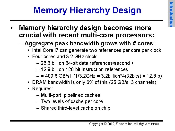  • Memory hierarchy design becomes more crucial with recent multi-core processors: – Aggregate