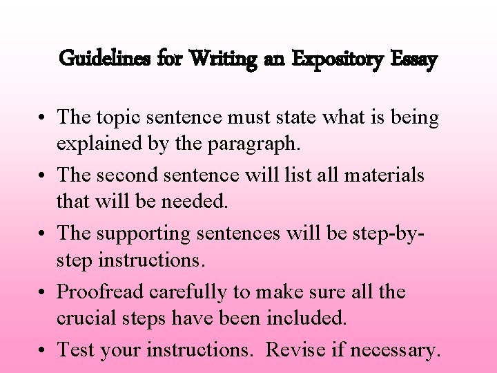 Guidelines for Writing an Expository Essay • The topic sentence must state what is