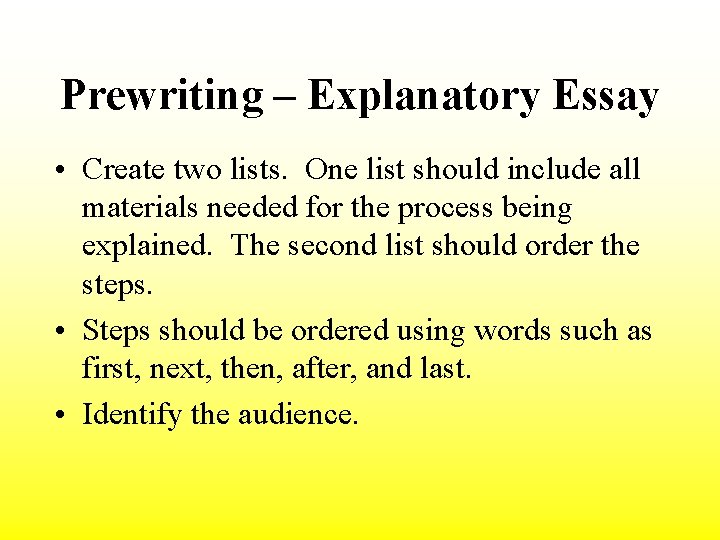 Prewriting – Explanatory Essay • Create two lists. One list should include all materials