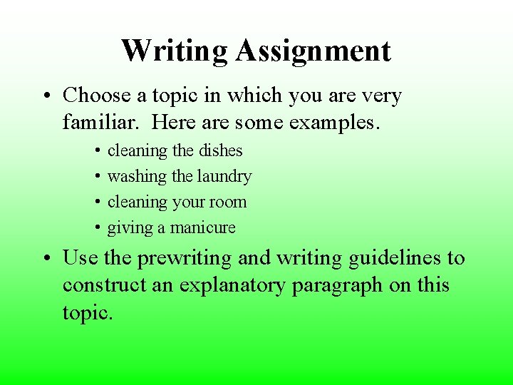 Writing Assignment • Choose a topic in which you are very familiar. Here are