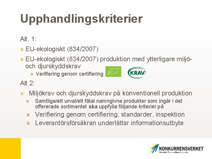 Upphandlingskriterier Alt. 1: » EU-ekologiskt (834/2007) produktion med ytterligare miljöoch djurskyddskrav » Verifiering genom