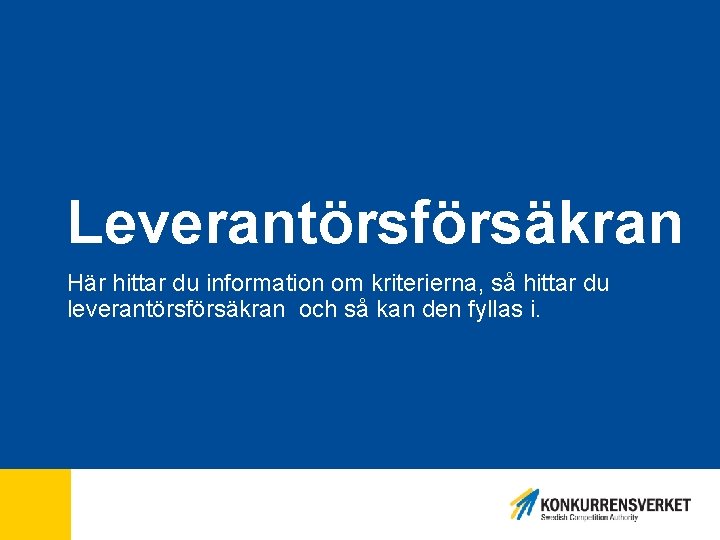 Leverantörsförsäkran Här hittar du information om kriterierna, så hittar du leverantörsförsäkran och så kan