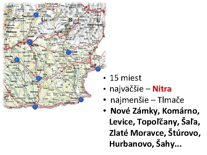  • 15 miest • najväčšie – Nitra • najmenšie – Tlmače • Nové