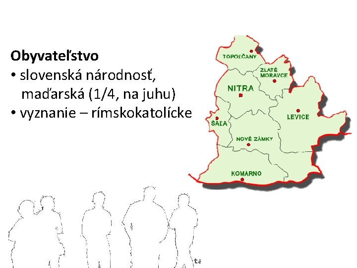 Obyvateľstvo • slovenská národnosť, maďarská (1/4, na juhu) • vyznanie – rímskokatolícke 