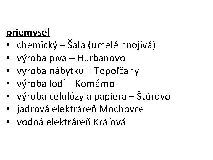 priemysel • chemický – Šaľa (umelé hnojivá) • výroba piva – Hurbanovo • výroba