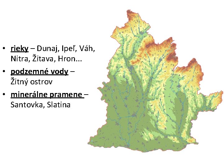  • rieky – Dunaj, Ipeľ, Váh, Nitra, Žitava, Hron. . . • podzemné