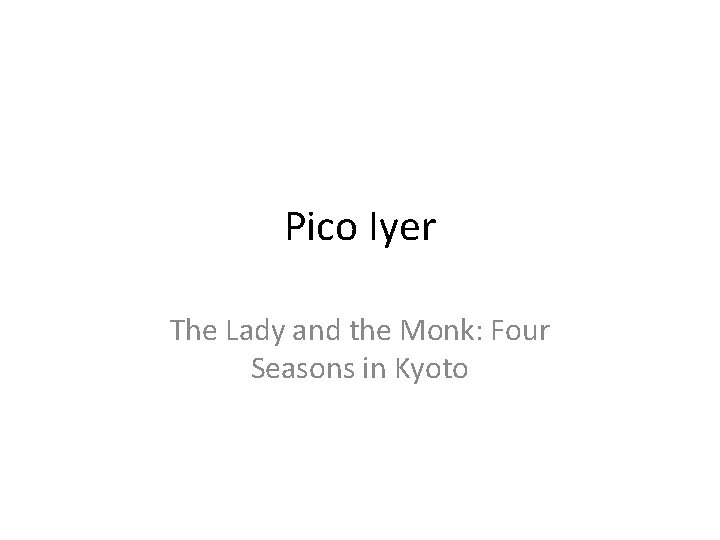 Pico Iyer The Lady and the Monk: Four Seasons in Kyoto Pico Iyer The Lady and the Monk: Four Seasons in Kyoto