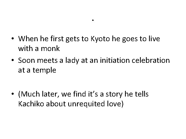 . • When he first gets to Kyoto he goes to live with a . • When he first gets to Kyoto he goes to live with a