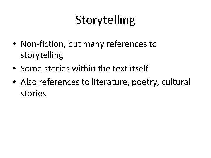 Storytelling • Non-fiction, but many references to storytelling • Some stories within the text Storytelling • Non-fiction, but many references to storytelling • Some stories within the text
