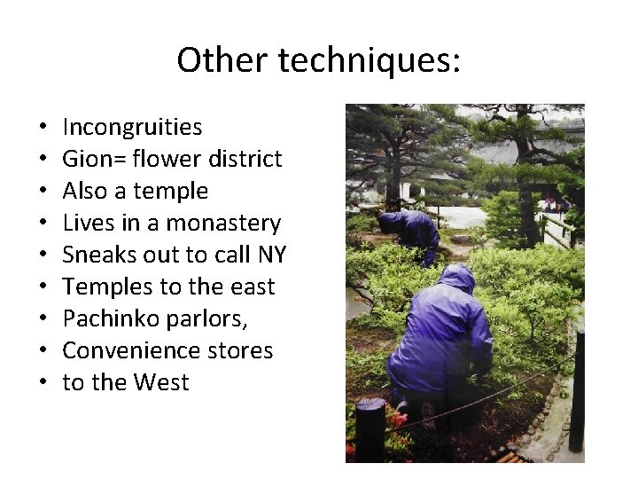Other techniques: • • • Incongruities Gion= flower district Also a temple Lives in Other techniques: • • • Incongruities Gion= flower district Also a temple Lives in
