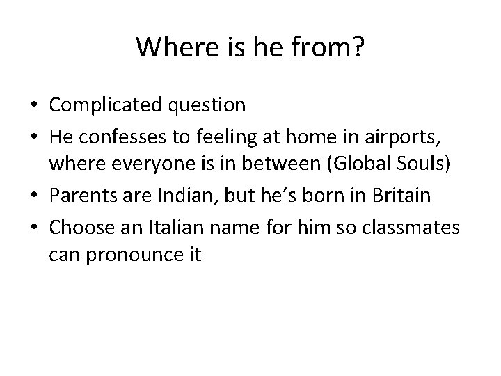 Where is he from? • Complicated question • He confesses to feeling at home Where is he from? • Complicated question • He confesses to feeling at home