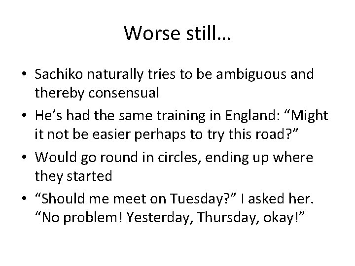 Worse still… • Sachiko naturally tries to be ambiguous and thereby consensual • He’s Worse still… • Sachiko naturally tries to be ambiguous and thereby consensual • He’s