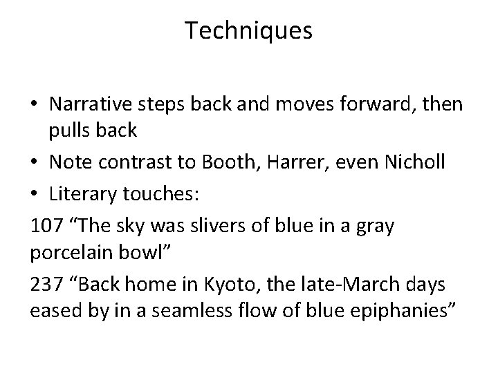 Techniques • Narrative steps back and moves forward, then pulls back • Note contrast Techniques • Narrative steps back and moves forward, then pulls back • Note contrast