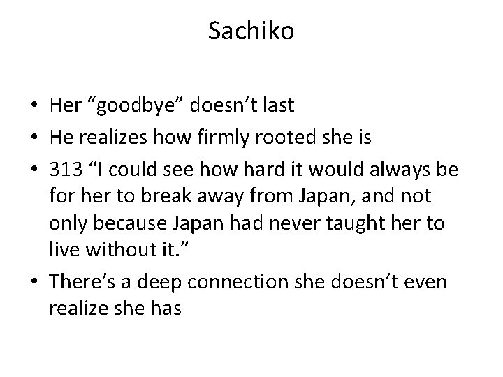 Sachiko • Her “goodbye” doesn’t last • He realizes how firmly rooted she is Sachiko • Her “goodbye” doesn’t last • He realizes how firmly rooted she is