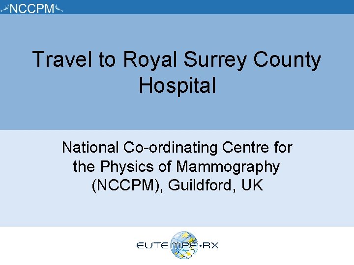 Travel to Royal Surrey County Hospital National Co-ordinating Centre for the Physics of Mammography