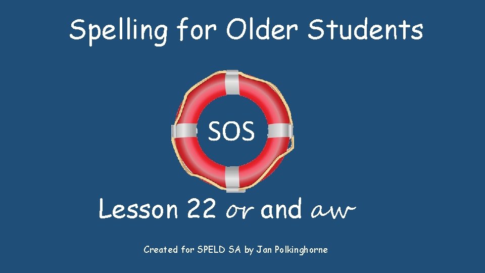 Spelling for Older Students SOS Lesson 22 or and aw Created for SPELD SA