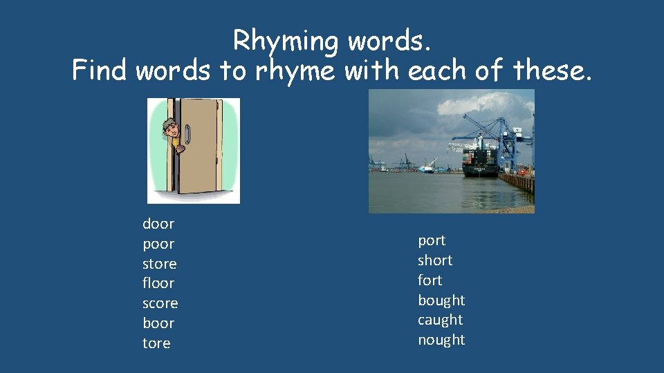 Rhyming words. Find words to rhyme with each of these. door poor store floor