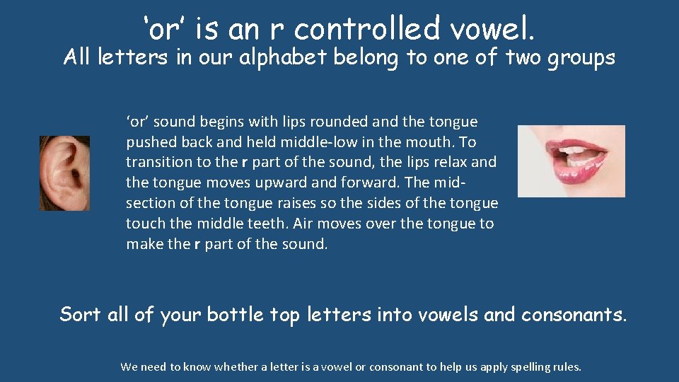 ‘or’ is an r controlled vowel. All letters in our alphabet belong to one