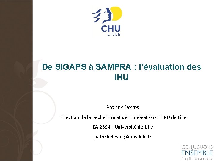 De SIGAPS à SAMPRA : l’évaluation des IHU Patrick Devos Direction de la Recherche