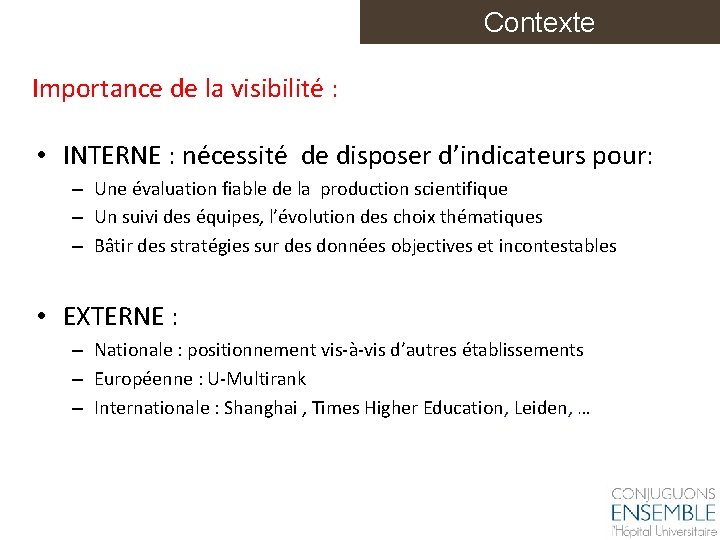 Contexte Importance de la visibilité : • INTERNE : nécessité de disposer d’indicateurs pour: