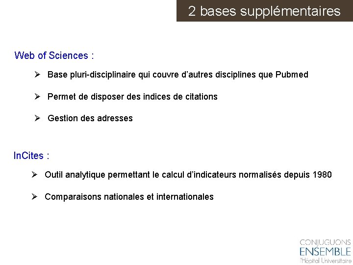 2 bases supplémentaires Web of Sciences : Ø Base pluri-disciplinaire qui couvre d’autres disciplines