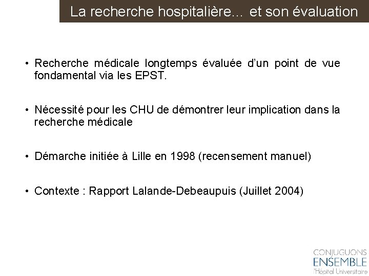 La recherche hospitalière… et son évaluation • Recherche médicale longtemps évaluée d’un point de