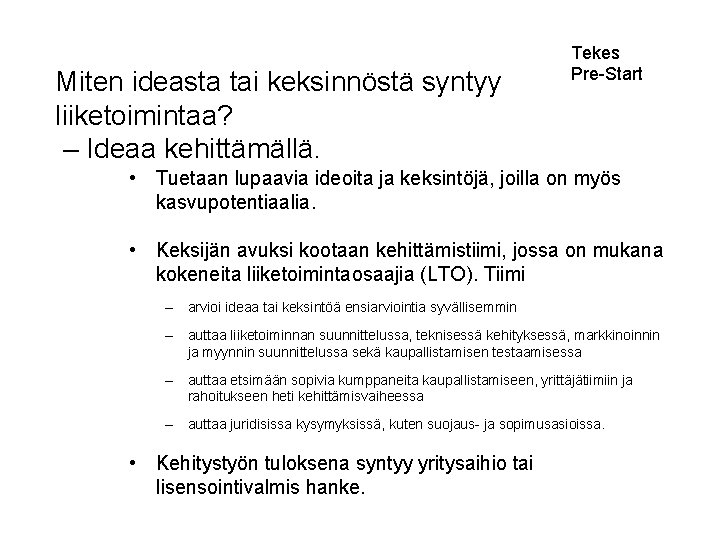 Miten ideasta tai keksinnöstä syntyy liiketoimintaa? – Ideaa kehittämällä. Tekes Pre-Start • Tuetaan lupaavia