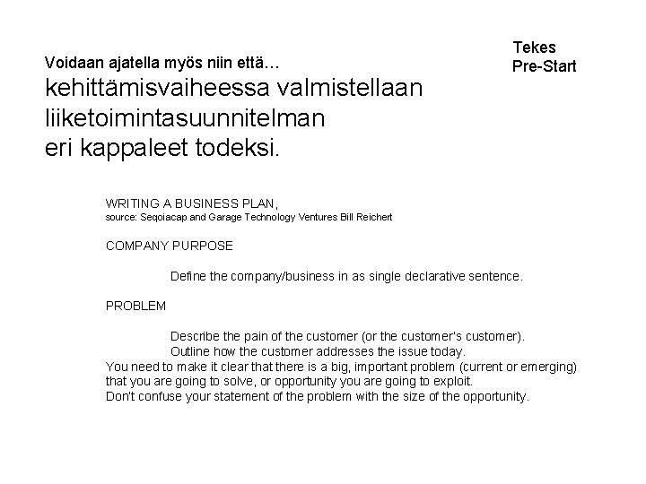 Voidaan ajatella myös niin että… kehittämisvaiheessa valmistellaan liiketoimintasuunnitelman eri kappaleet todeksi. Tekes Pre-Start WRITING