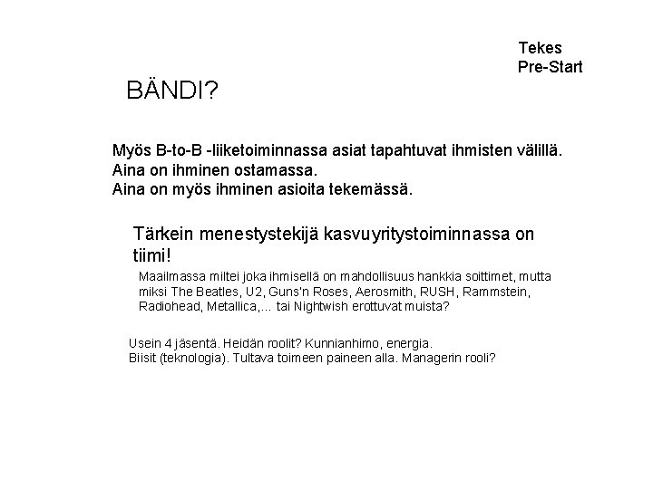 BÄNDI? Tekes Pre-Start Myös B-to-B -liiketoiminnassa asiat tapahtuvat ihmisten välillä. Aina on ihminen ostamassa.