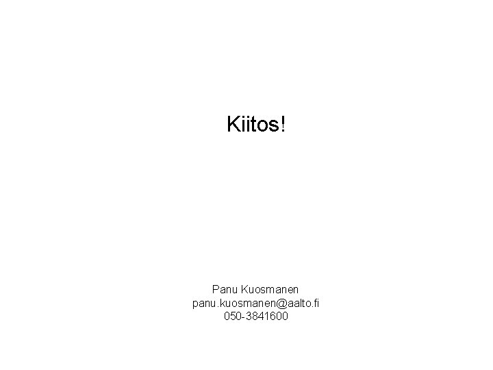 Kiitos! Panu Kuosmanen panu. kuosmanen@aalto. fi 050 -3841600 