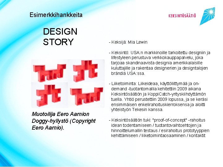 Esimerkkihankkeita DESIGN STORY Muotoilija Eero Aarnion Doggy-hyllystö (Copyright Eero Aarnio). - Keksijä: Mia Lewin