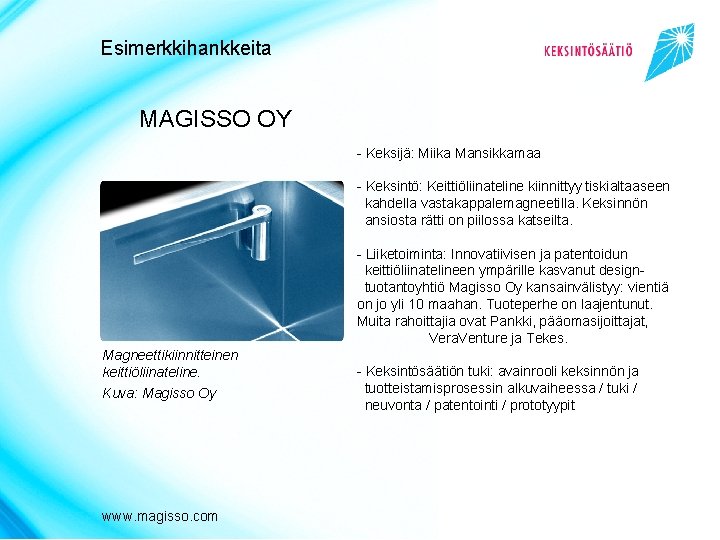 Esimerkkihankkeita MAGISSO OY - Keksijä: Miika Mansikkamaa - Keksintö: Keittiöliinateline kiinnittyy tiskialtaaseen kahdella vastakappalemagneetilla.