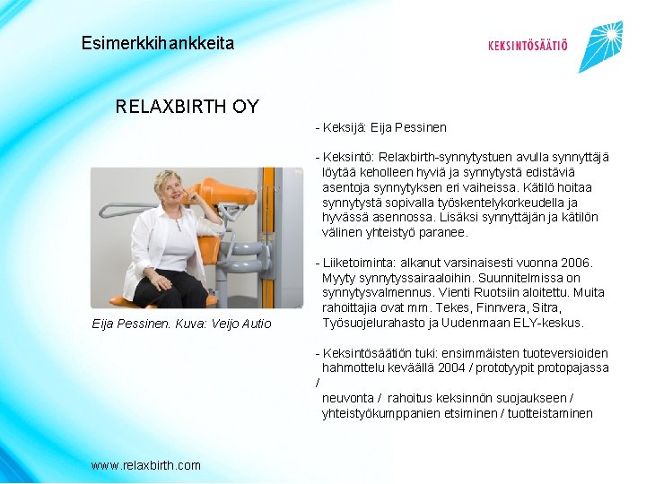 Esimerkkihankkeita RELAXBIRTH OY - Keksijä: Eija Pessinen - Keksintö: Relaxbirth-synnytystuen avulla synnyttäjä löytää keholleen