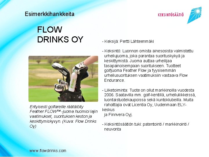 Esimerkkihankkeita FLOW DRINKS OY - Keksijä: Pertti Lähteenmäki - Keksintö: Luonnon omista ainesosista valmistettu
