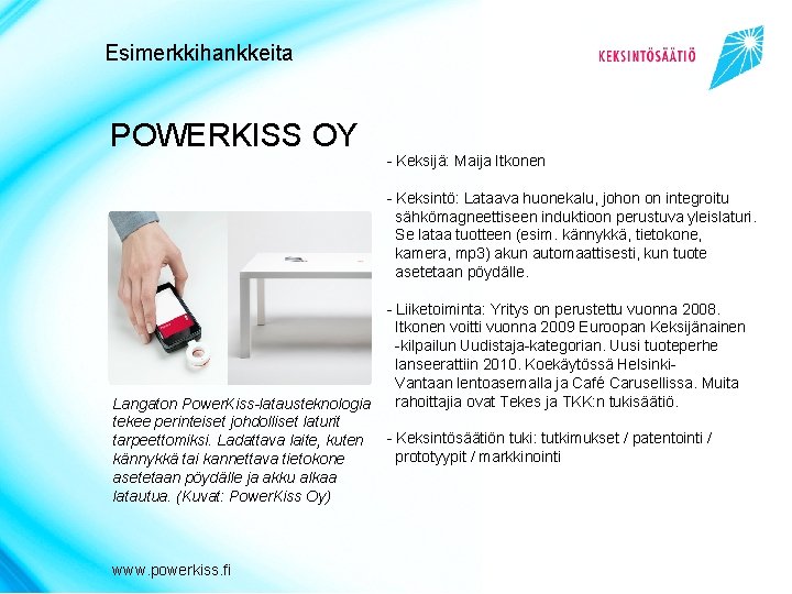 Esimerkkihankkeita POWERKISS OY - Keksijä: Maija Itkonen - Keksintö: Lataava huonekalu, johon on integroitu