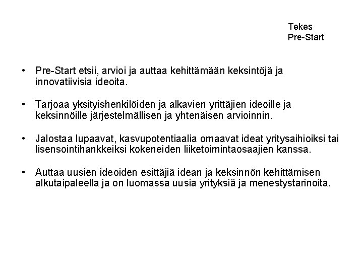Tekes Pre-Start • Pre-Start etsii, arvioi ja auttaa kehittämään keksintöjä ja innovatiivisia ideoita. •