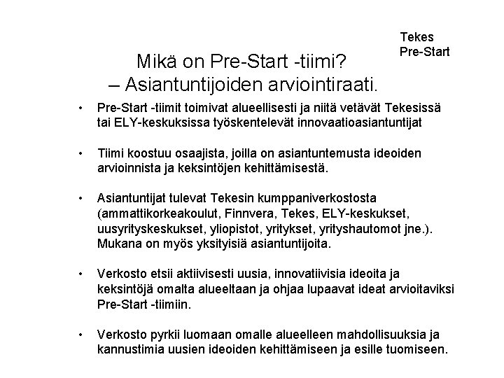 Mikä on Pre-Start -tiimi? – Asiantuntijoiden arviointiraati. Tekes Pre-Start • Pre-Start -tiimit toimivat alueellisesti