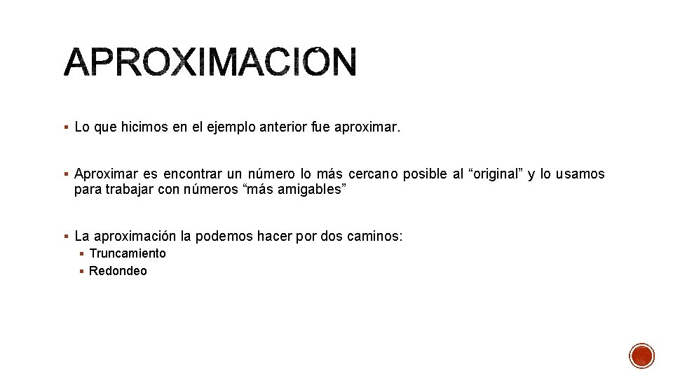 § Lo que hicimos en el ejemplo anterior fue aproximar. § Aproximar es encontrar