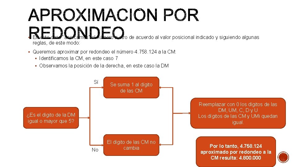 § En este caso “acercamos” el número a otro de acuerdo al valor posicional