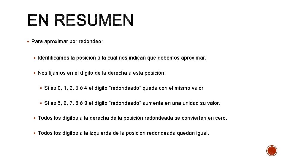 § Para aproximar por redondeo: § Identificamos la posición a la cual nos indican