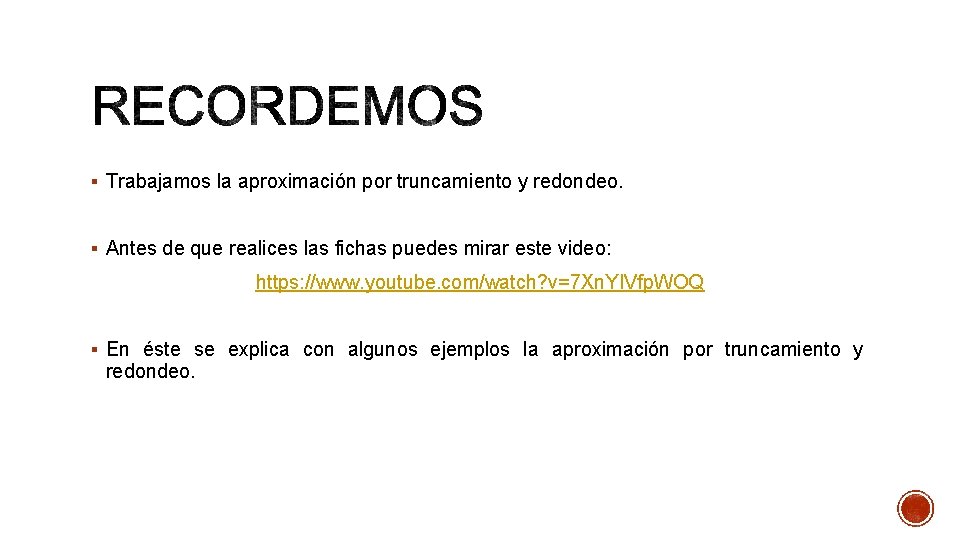 § Trabajamos la aproximación por truncamiento y redondeo. § Antes de que realices las