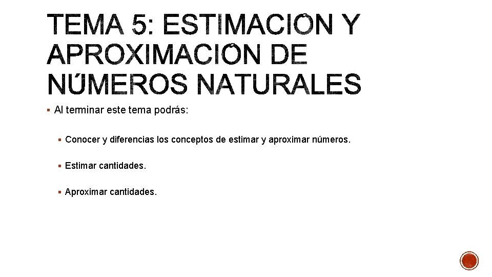 § Al terminar este tema podrás: § Conocer y diferencias los conceptos de estimar