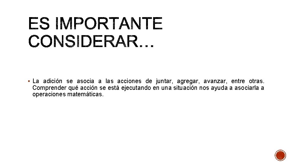 § La adición se asocia a las acciones de juntar, agregar, avanzar, entre otras.