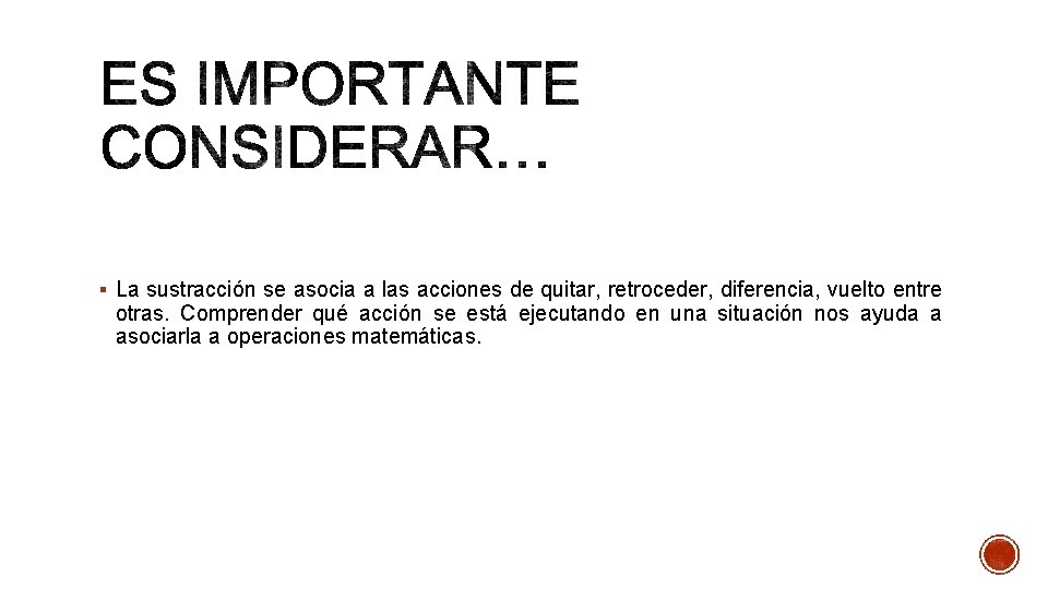 § La sustracción se asocia a las acciones de quitar, retroceder, diferencia, vuelto entre